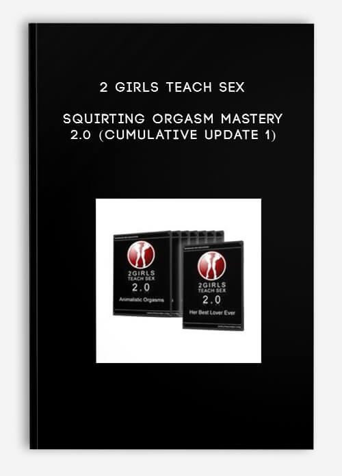 2 Girls Teach Sex Squirting Orgasm Mastery 20 Cumulative Update 1 