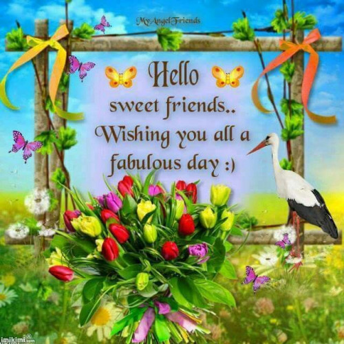 291909-Hello-Sweet-Friends...wishing-You-All-A-Fabulous-Day-1.jpg