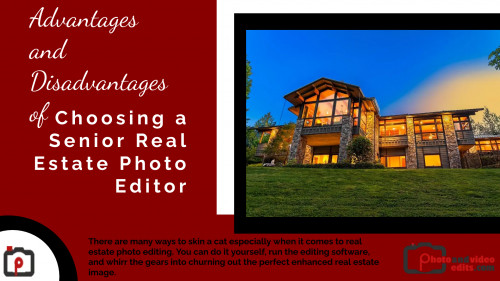 Advantages and Disadvantages of Choosing a Senior Real Estate Photo Editor