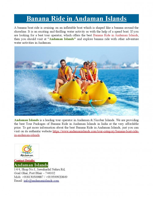 Andaman Islands offers the best tour packages of Banana Ride in Andaman Islands at the very affordable price. To know more about the best Banana Ride in Andaman Islands, just visit at https://www.andamanislands.com/tour-category/banana-boat-ride-in-andaman-islands