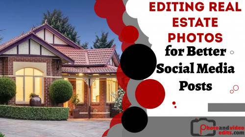 Editing Real Estate Photos for Better Social Media Posts