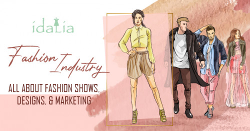 Fashion Industry: Fashion Shows, Designs, & Marketing