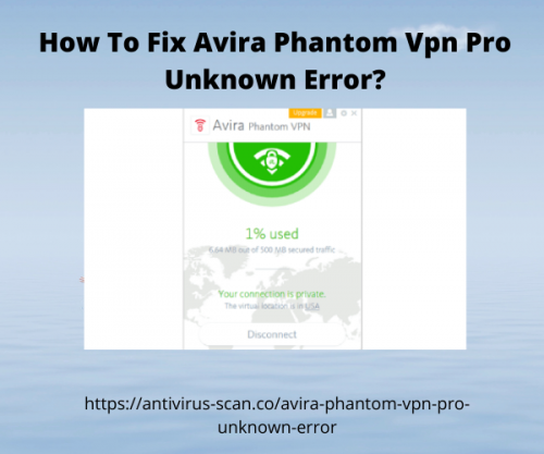 Fix Avira Phantom Vpn Pro Unknown Error