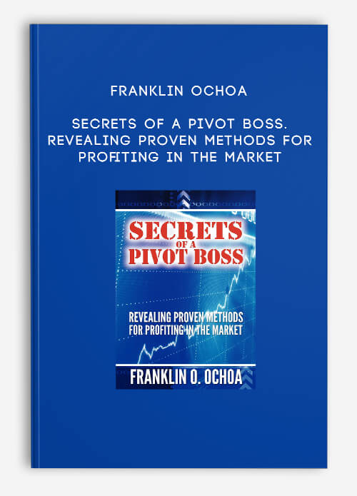 Secrets Of A Pivot Boss Revealing Proven Methods For Profiting In The