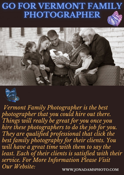 Vermont Family Photographer is the best photographer that you could hire out there. Things will really be great for you once you hire these photographers to do the job for you. They are qualified professional that click the best family photography for their clients. You will have a great time with them to say the least. Each of their clients is satisfied with their service. For More Information Please Visit Our Website:
www.jonadamsphoto.com