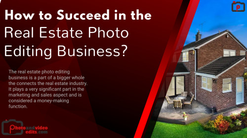 How to Succeed in the Real Estate Photo Editing Business