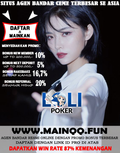 LOLIPOKER adalah agen bandar poker dan domino Online uang asli terbaik dan terpercaya di indonesia. Situs QQ no.1 dengan pelayanan 24 jam online. Menerima deposit via bank ternama indonesia dan via pulsa serta menerima deposit via virtual Money. Menyediahkan 9 permainan dalam 1 user ID : ♠ || POKER || DOMINO QQ || CAPSA SUSUN || CEME KELILING || BANDAR CEME || SUPER10 || OMAHA || BLACKJACK || SUPERBULL ||♠ . WHATSAPP : +85592812580 || LINE : LOLIPOKER || Kunjungi kami : http://www.mainqq.fun/