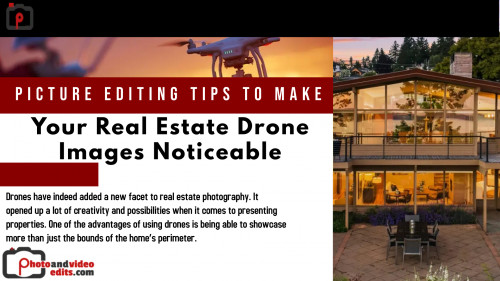 Picture Editing Tips to Make Your Real Estate Drone Images Noticeable