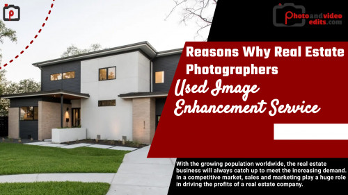 Reasons Why Real Estate Photographers Used Image Enhancement Service