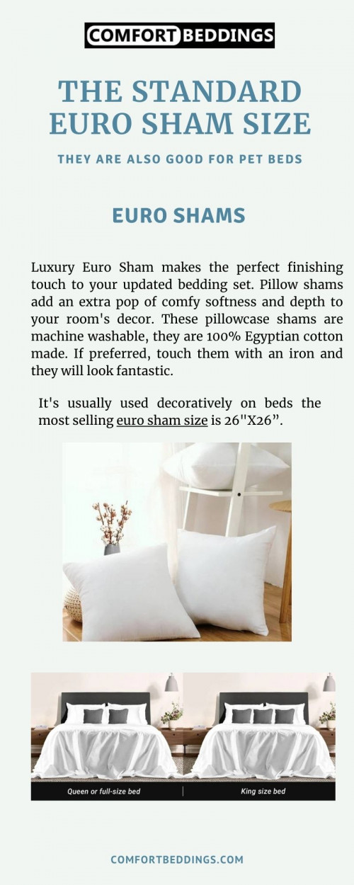 View this infographic & know about the standard Euro Sham Size, Various uses of Euro shams & How To Choose A Euro Sham? Two Euro shams are used on a queen or full-size bed and three Euro shams are used on king size bed. More information visit now: https://comfortbeddings.com/blogs/news/what-is-a-euro-sham-and-its-various-uses