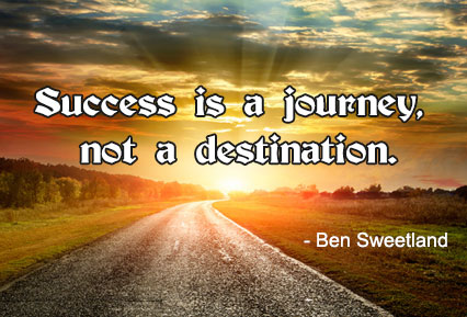 Success is a journey, not a destination. - Ben Sweetland